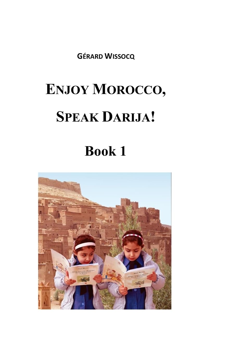 Enjoy Morocco, Speak Darija! Book 1: Moroccan Dialectal Arabic - Advanced Course of Darija