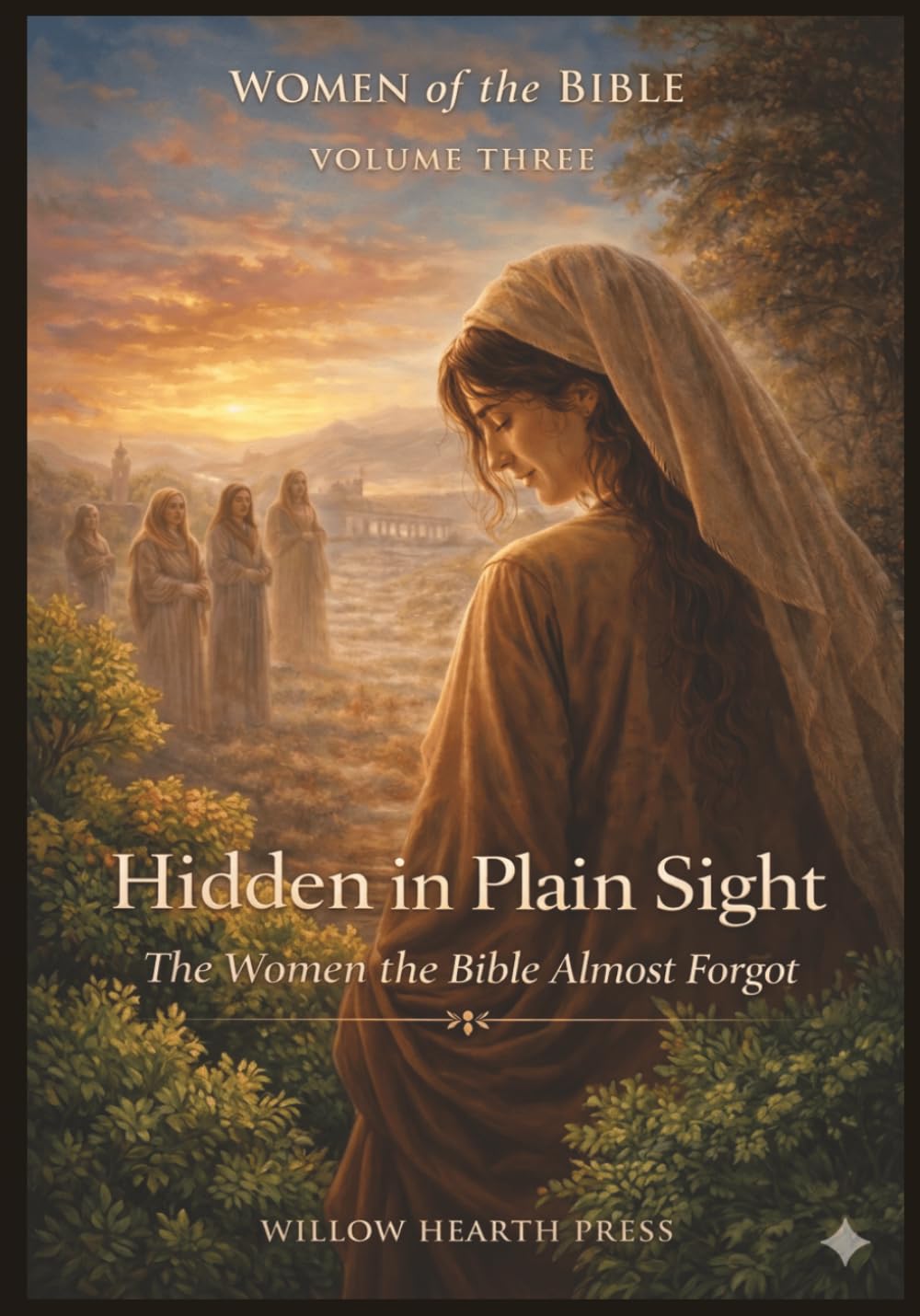 Women of the Bible - Volume Three: Hidden in Plain Sight - The Women the Bible Almost Forgot