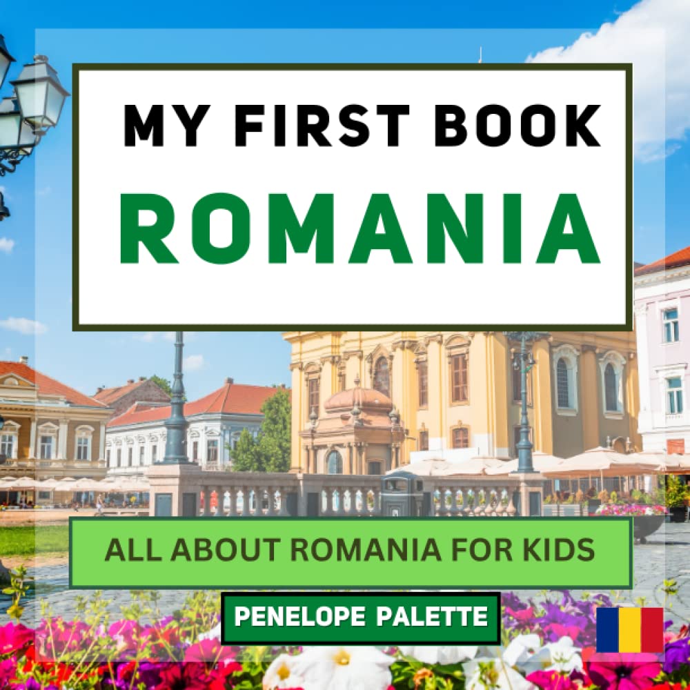 My First Book - Romania: All About Romania For Kids (My First Book - World Edition)