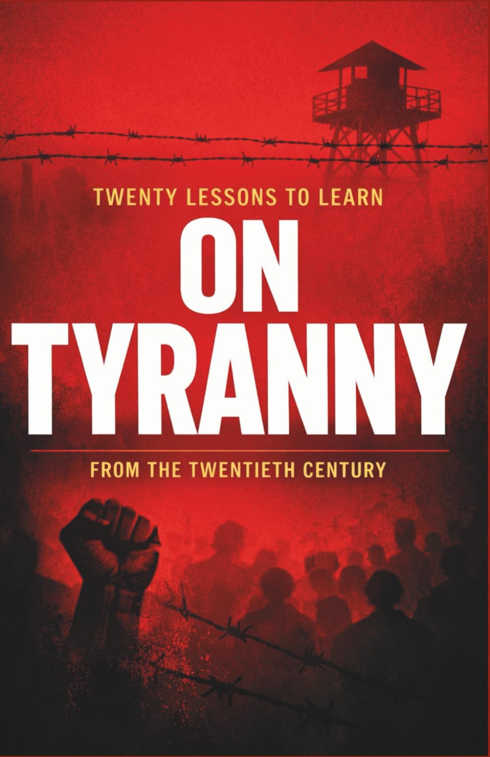 Twenty Lessons to Learn On Tyranny from the Twentieth Century