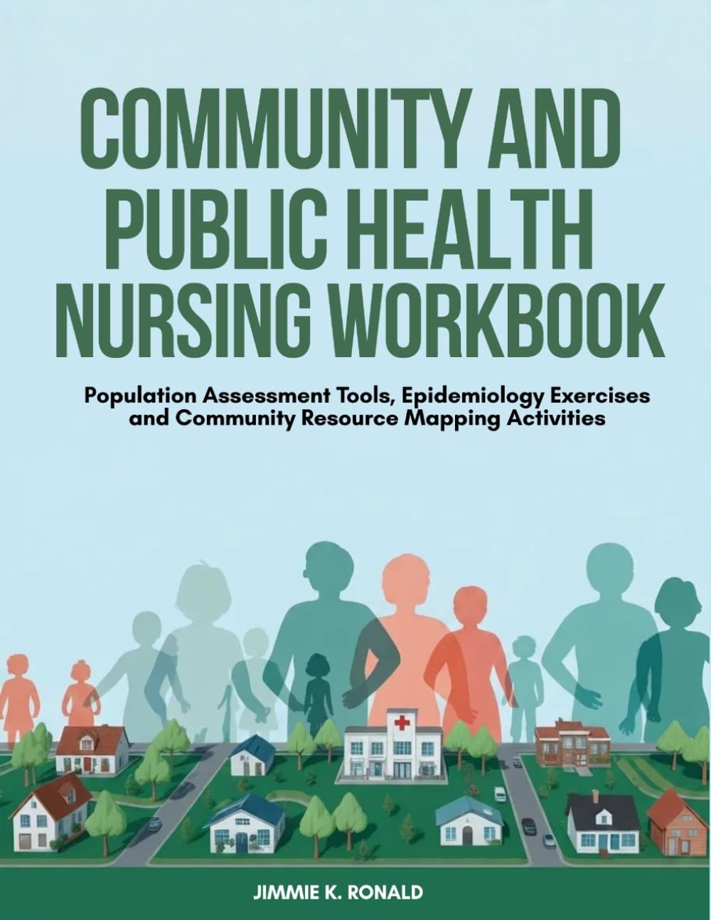 Community and Public Health Nursing Workbook: Population Assessment Tools, Epidemiology Exercises and Community Resource Mapping Activities