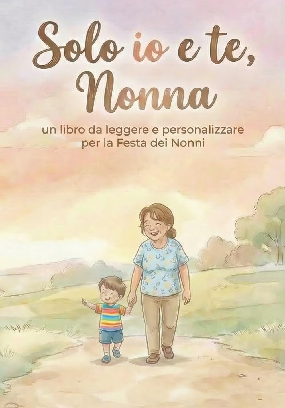 Solo io e te nonna: Un libro da leggere e personalizzare per la Festa dei nonni