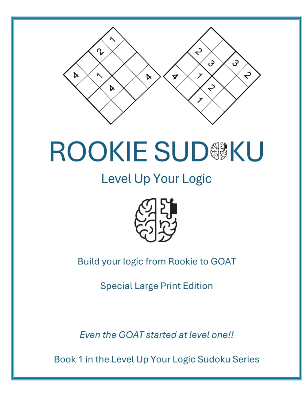 Rookie Sudoku - Special Large Print Edition: Even the GOAT started at level one!! (Level Up Your Logic Special Large Print Edition)