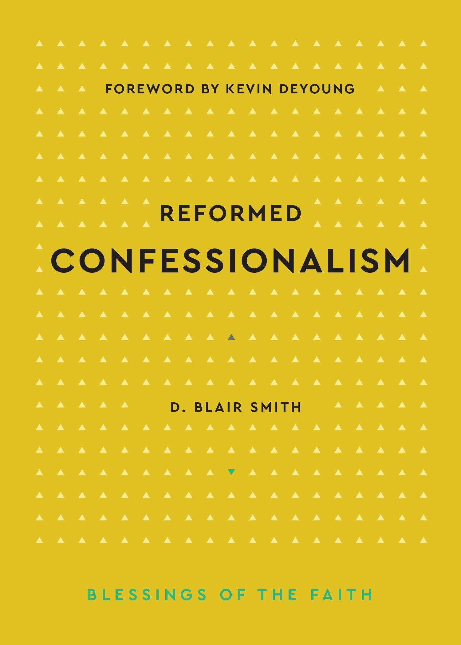 Reformed Confessionalism (Blessings of the Faith)