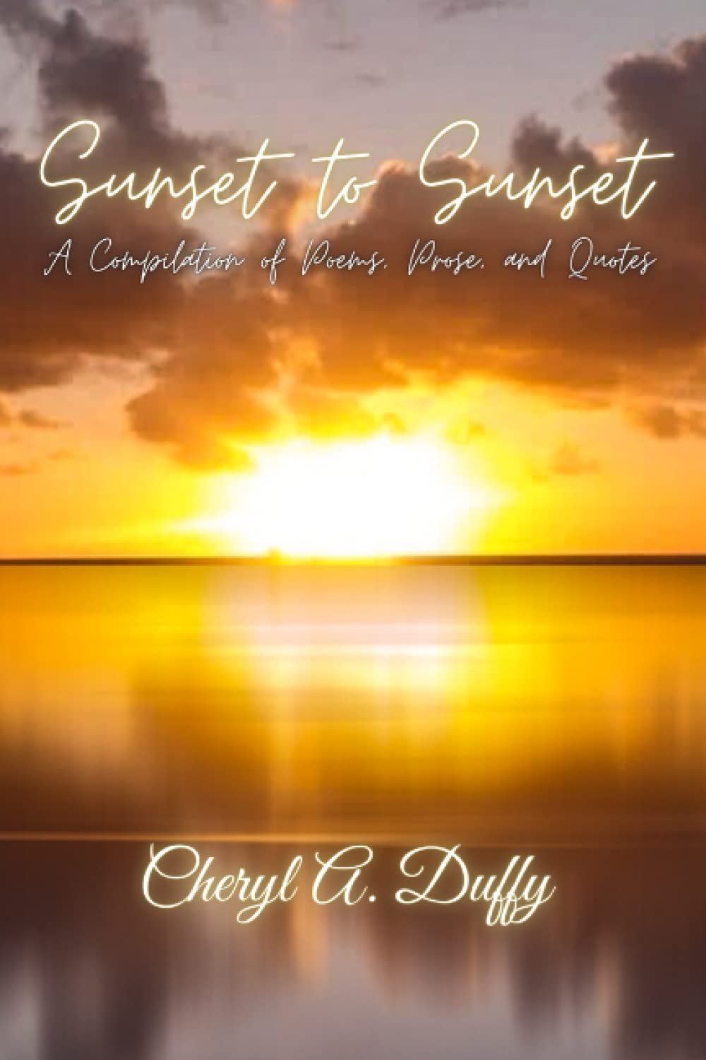 Sunset to Sunset A Compilation of Poems, Prose, and Quotes