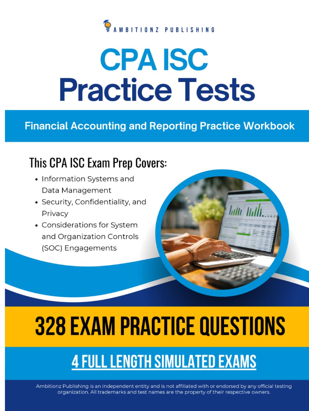 CPA ISC Practice Tests: Information Systems and Controls Exam Prep Workbook with 328 Practice Questions, 4 Mock Exams, Clear Explanations, and Proven Strategies to Pass on Your First Try