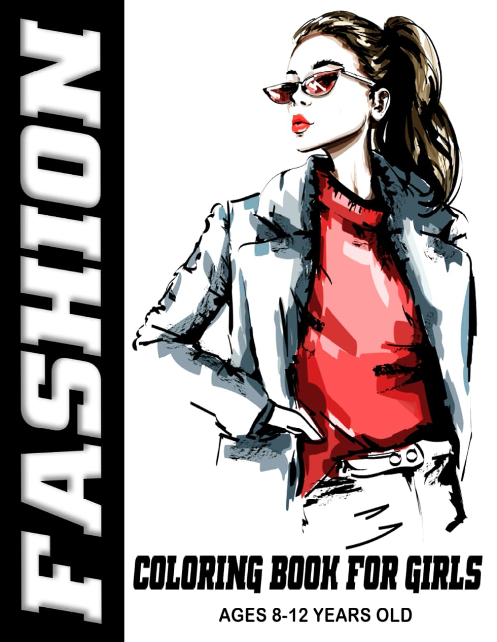 Fashion Coloring Book For Girls Ages 8-12 Years Old: From royal to modern clothing designs for women and teenagers
