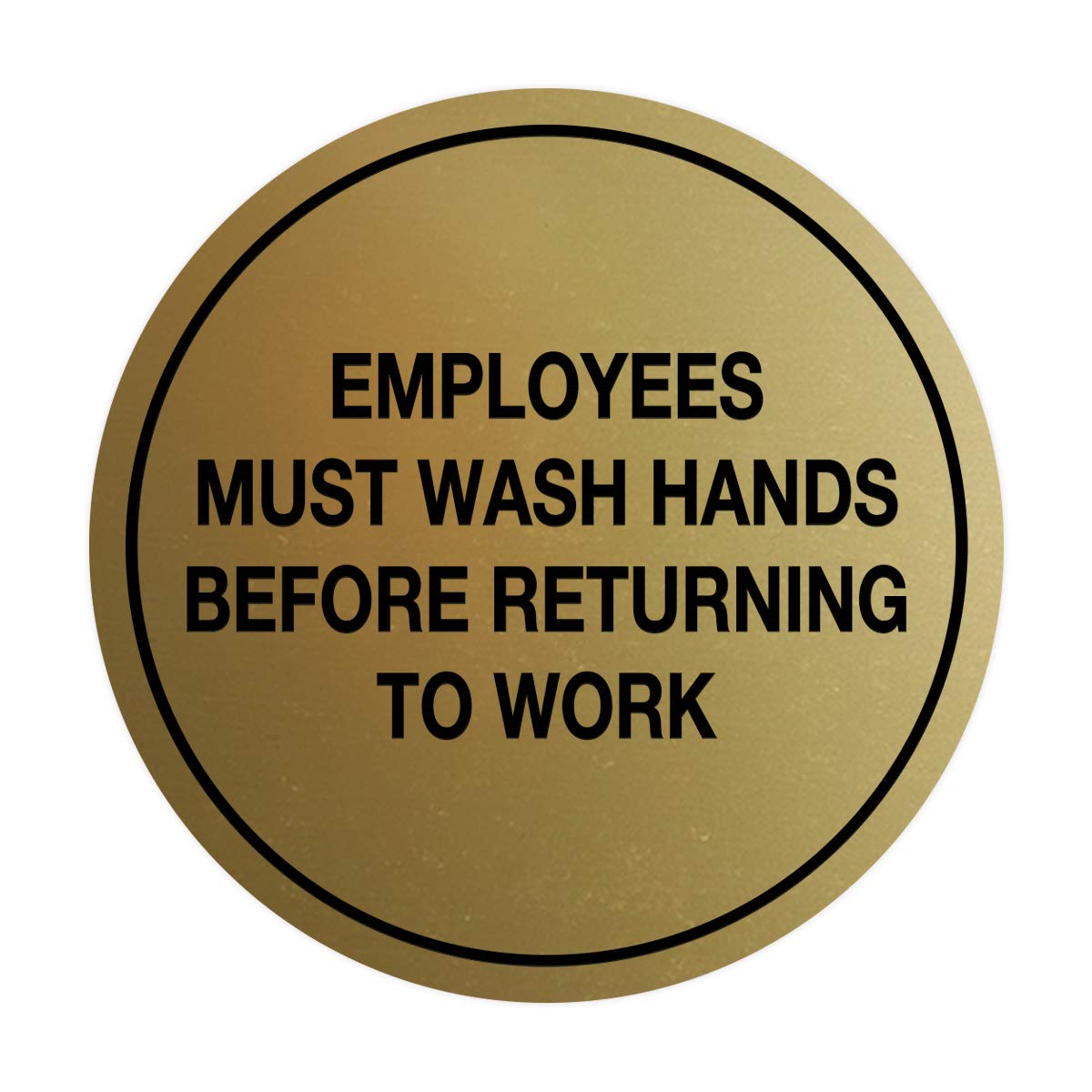 Signs ByLITA Circle Employees Must Wash Hands Before Returning to Work Sign (Brushed Gold) - Small