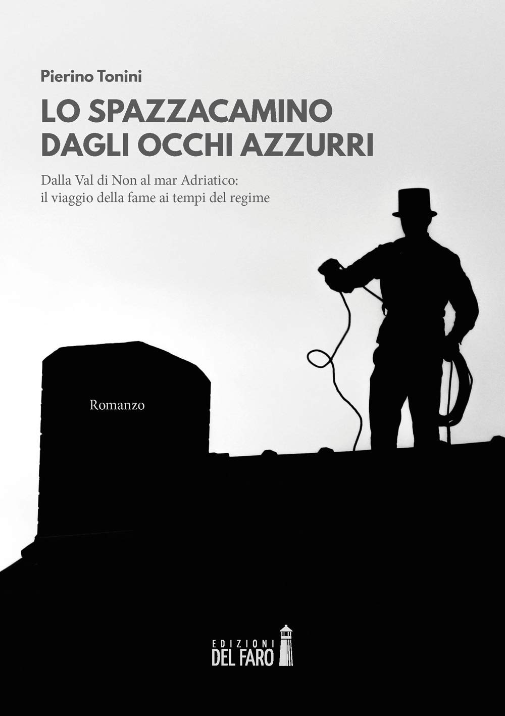 Lo Spazzacamino Dagli Occhi Azzurri. Dalla Val Di Non Al Mar Adriatico: Il Viaggio Della Fame Ai Tempi Del Regime - 4