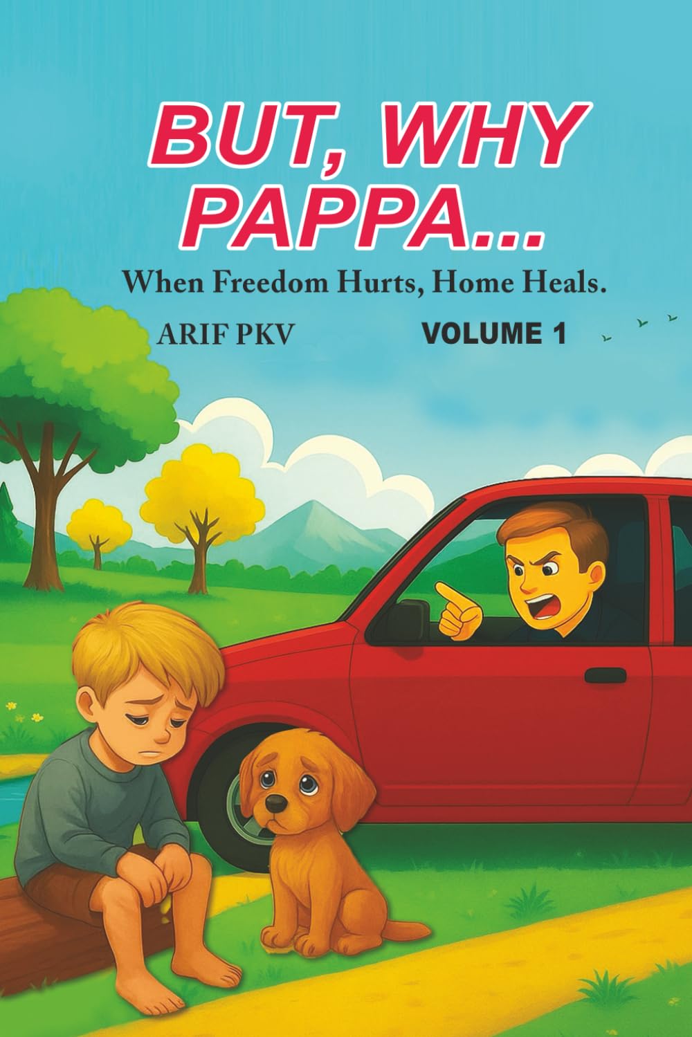 BUT, WHY PAPPA...: When Freedom Hurts, Home Heals.: 1 (But Why, Pappa...Part-1)