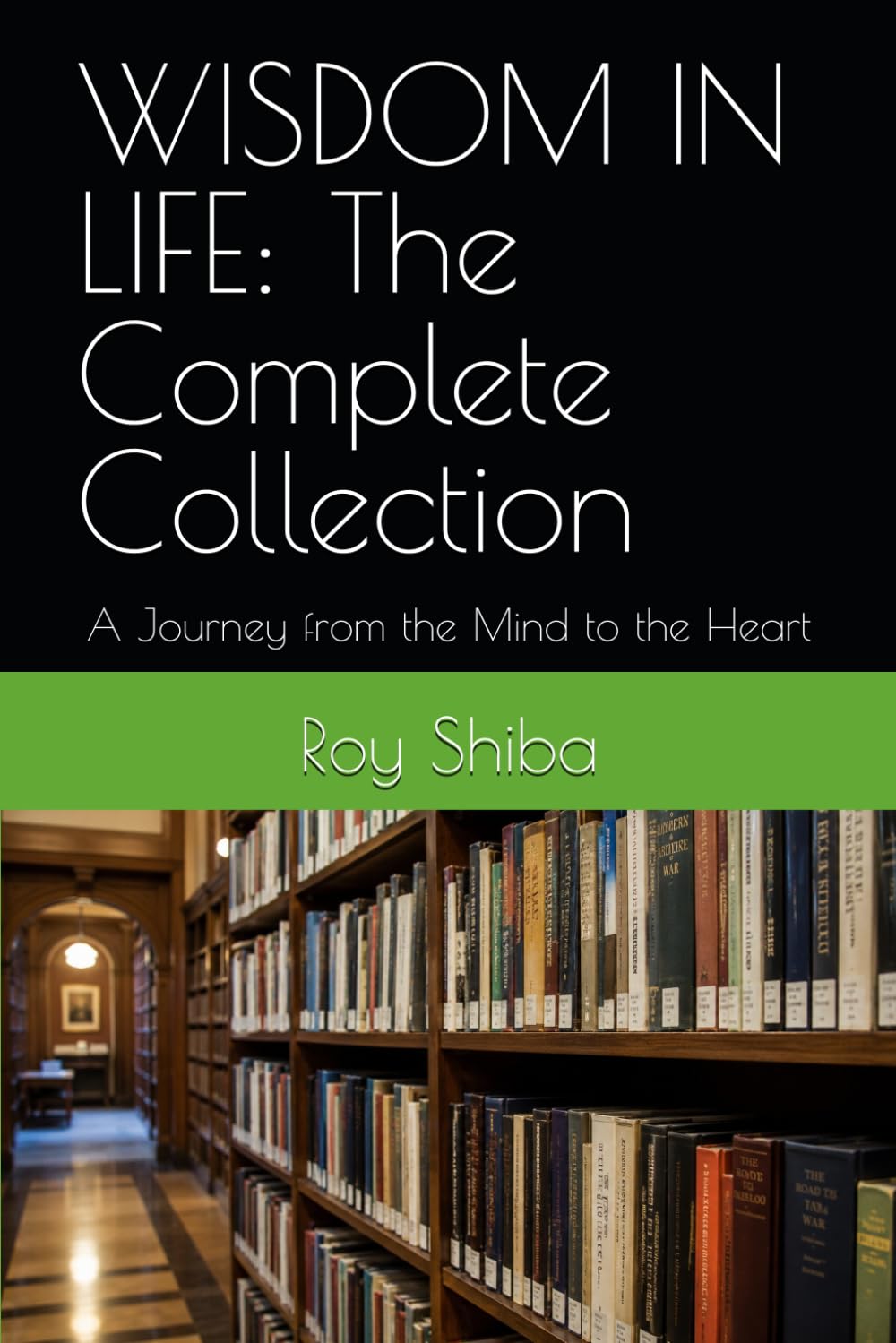 WISDOM IN LIFE: The Complete Collection: A Journey from the Mind to the Heart (The World Wisdom Archive)