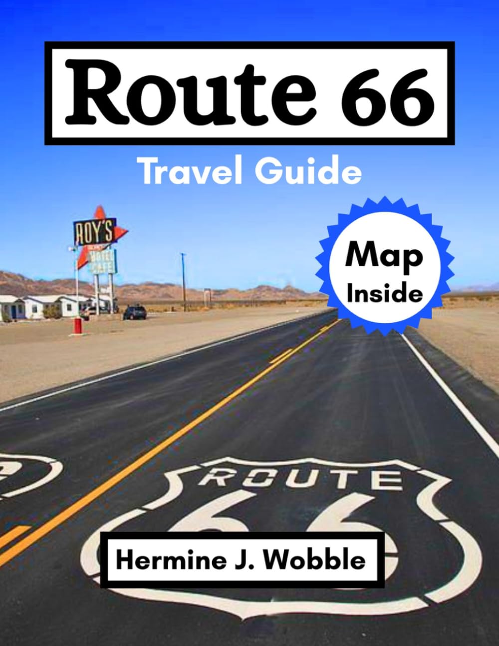 Route 66 Travel Guide: An America’s Road Trip from Chicago to Santa Monica with Mile by Mile Details, Must See Stops, Hidden Gems, Maps, and Expert Itinerary