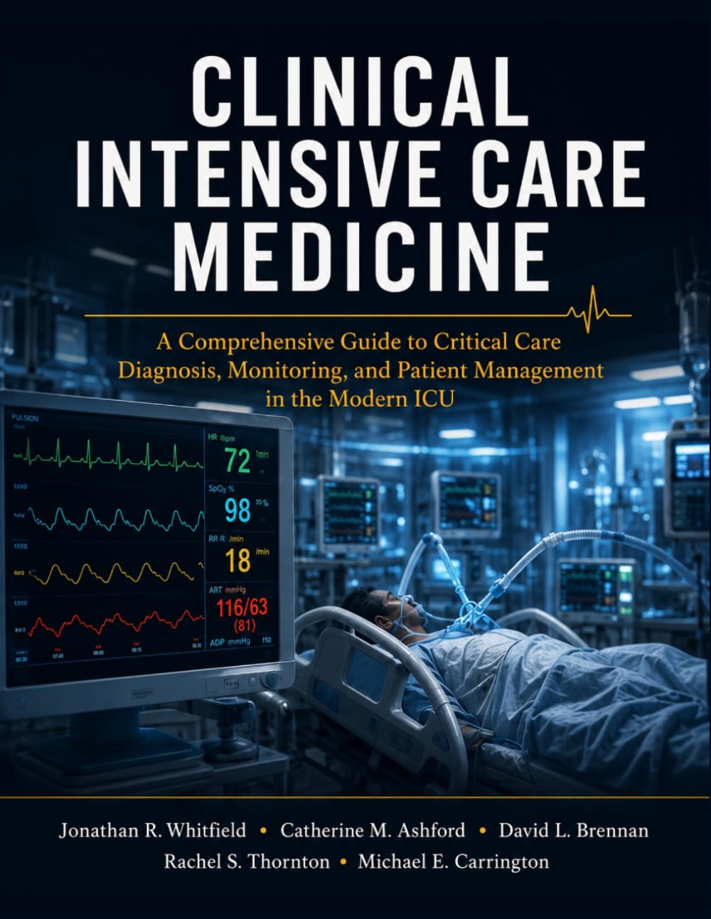 Clinical Intensive Care Medicine: A Comprehensive Guide to Critical Care Diagnosis, Monitoring, and Patient Management in the Modern ICU