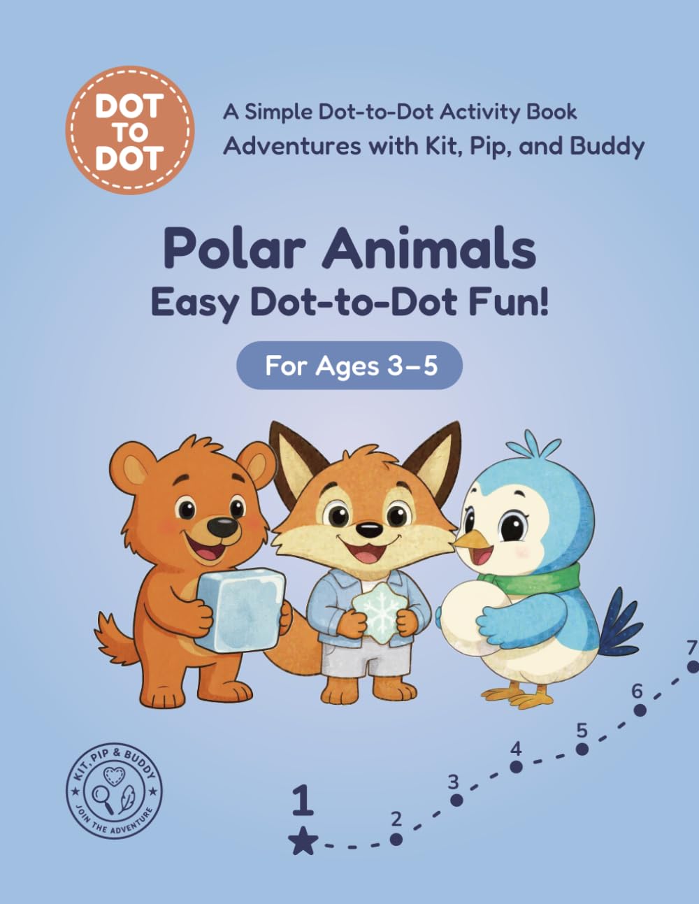 Polar Animals: Easy Dot-to-Dot Fun!: A Simple Dot-to-Dot Activity Book for Ages 3-5 (Adventures with Kit, Pip, and Buddy: Easy Dot-to-Dot)