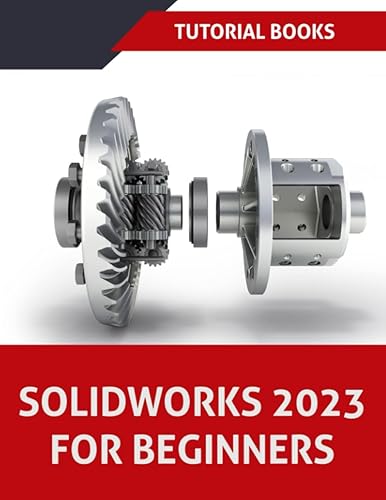 SOLIDWORKS 2023 For Beginners: Part Modeling, Assemblies, Drawings