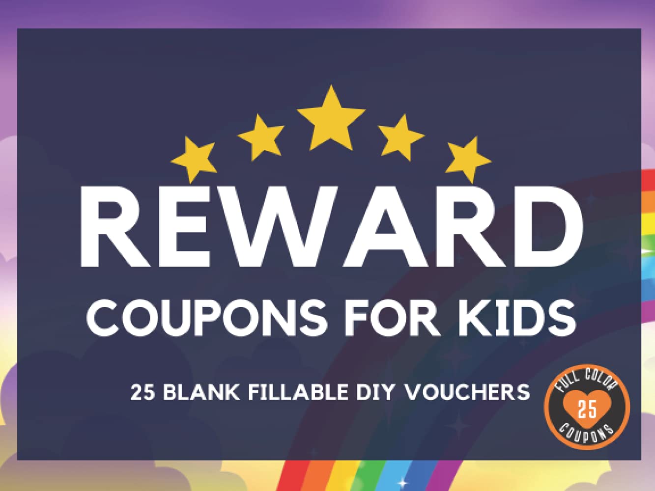 Reward Coupons for Kids: 25 Full Color Fillable Blank Coupon Book for DIY Reward Certificates or Vouchers for Kids. Reward System for Classroom Teachers, Home School Moms, Dads, & Grandparents.