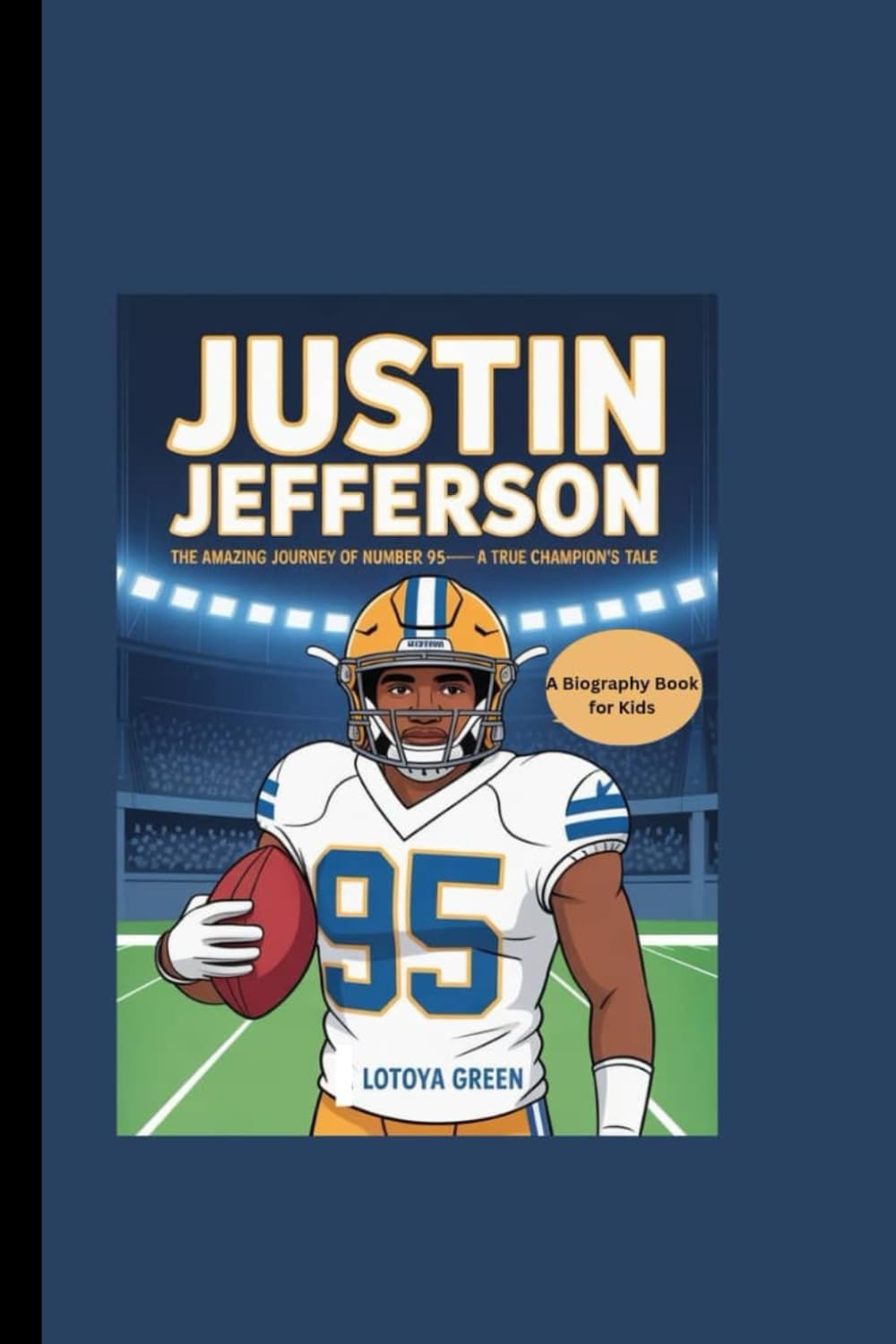 JUSTIN JEFFERSON: The Amazing Journey of Number 95- A True Champion's Tale A Biography Book for Kids
