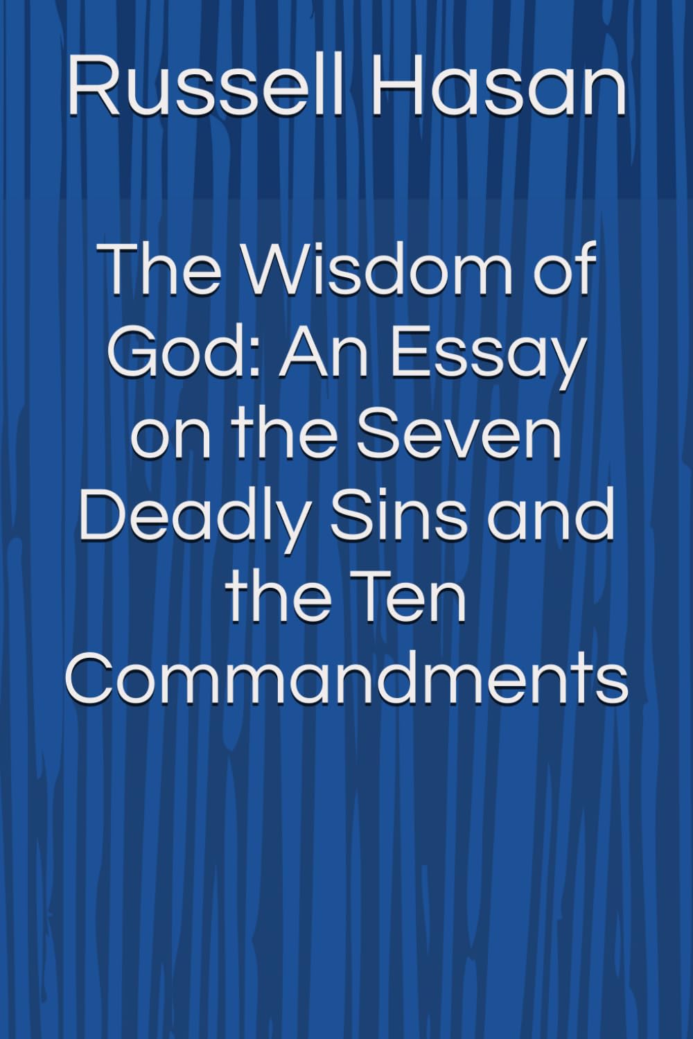 The Wisdom of God: An Essay on the Seven Deadly Sins and the Ten Commandments (Philosophy)