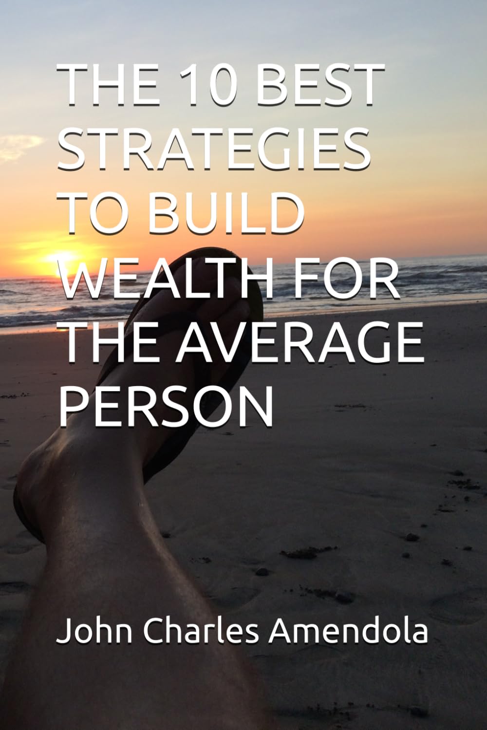 THE 10 BEST STRATEGIES TO BUILD WEALTH FOR THE AVERAGE PERSON