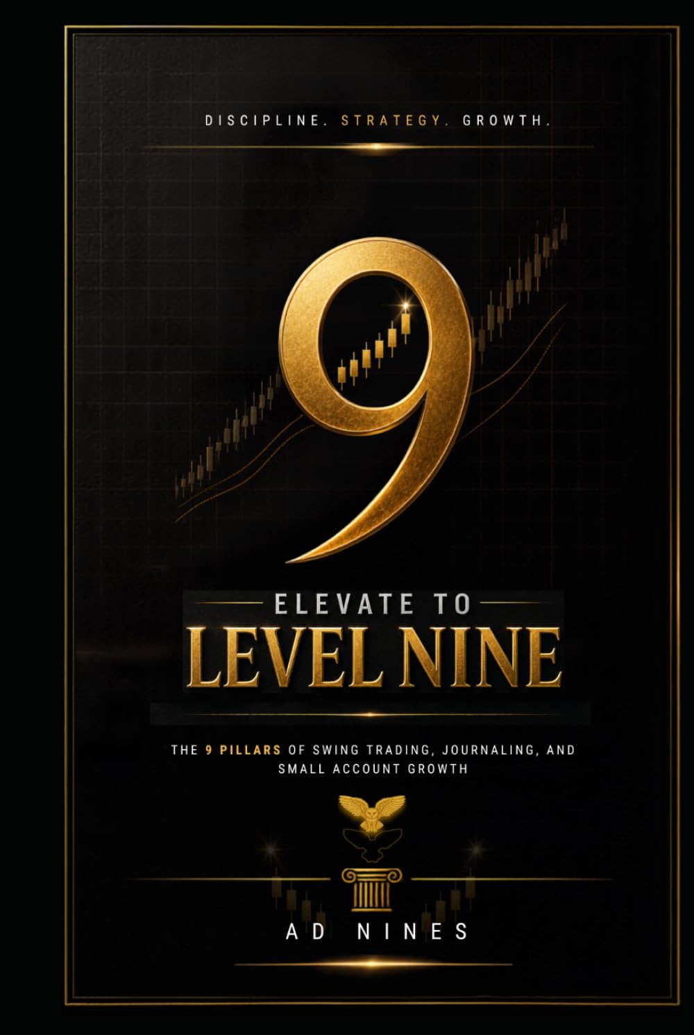 Elevate to Level Nine: The 9 Pillars of Swing Trading, Journaling, and Small Account Growth (The 9LIGN Trading Series)