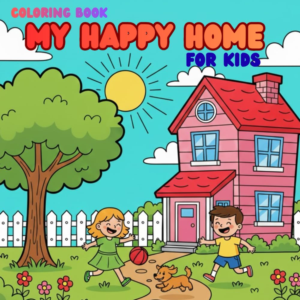 My Happy Home: Color Your Home – A Fun Book for Kids Ages 4-6