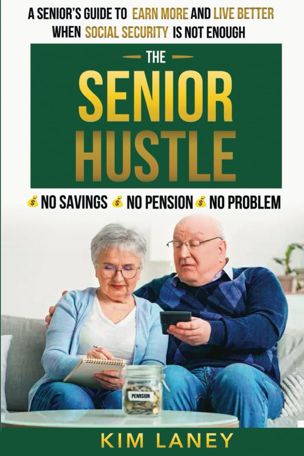The Senior Hustle: A Senior’s Guide to Earn More and Live Better when Social Security is not enough. * No Savings * No Pension * No Problem