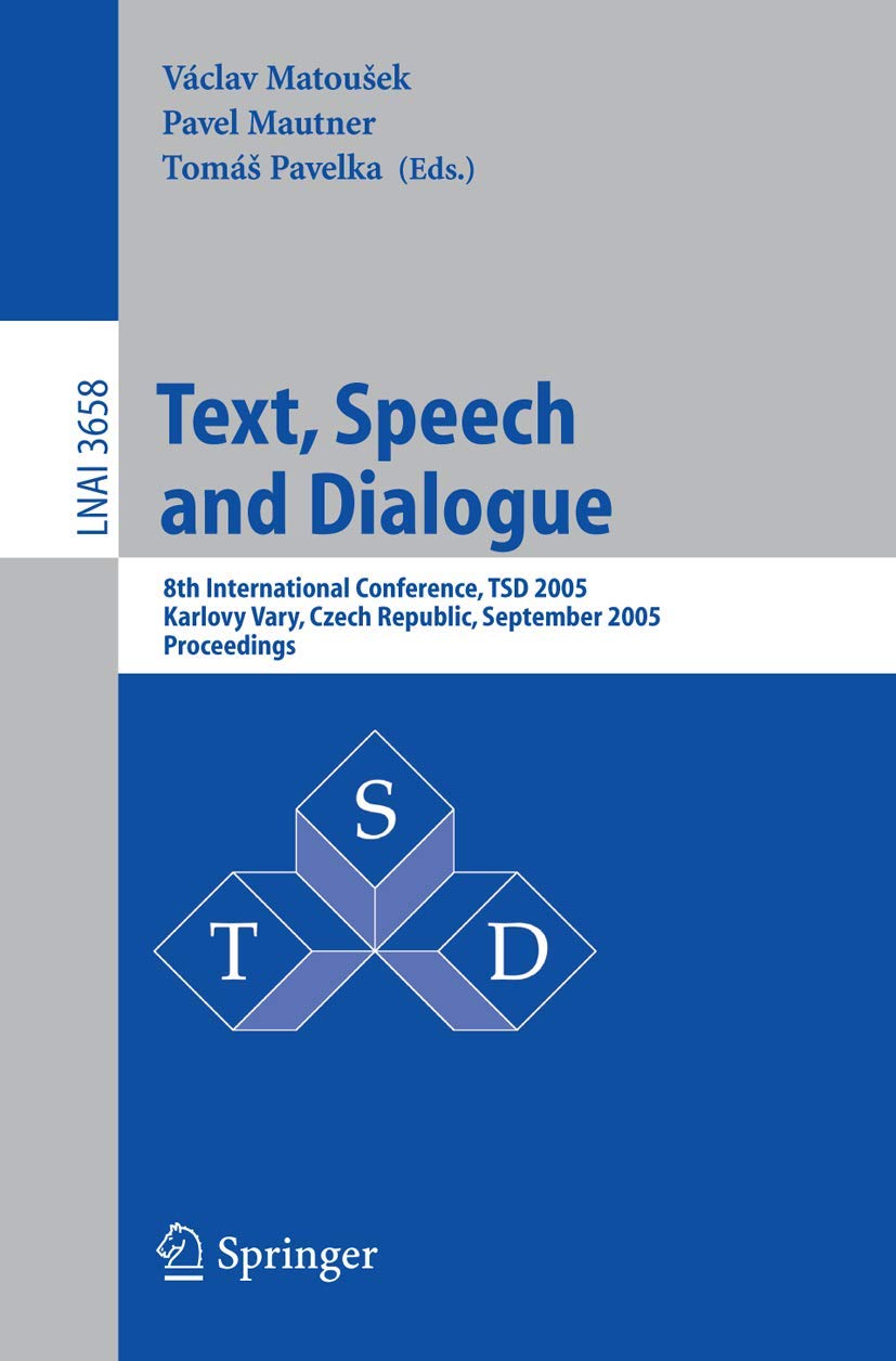 Text, Speech and Dialogue: 8th International Conference, TSD 2005, Karlovy Vary, Czech Republic, September 12-15, 2005, Proceedings (Lecture Notes in Computer Science, 3658)