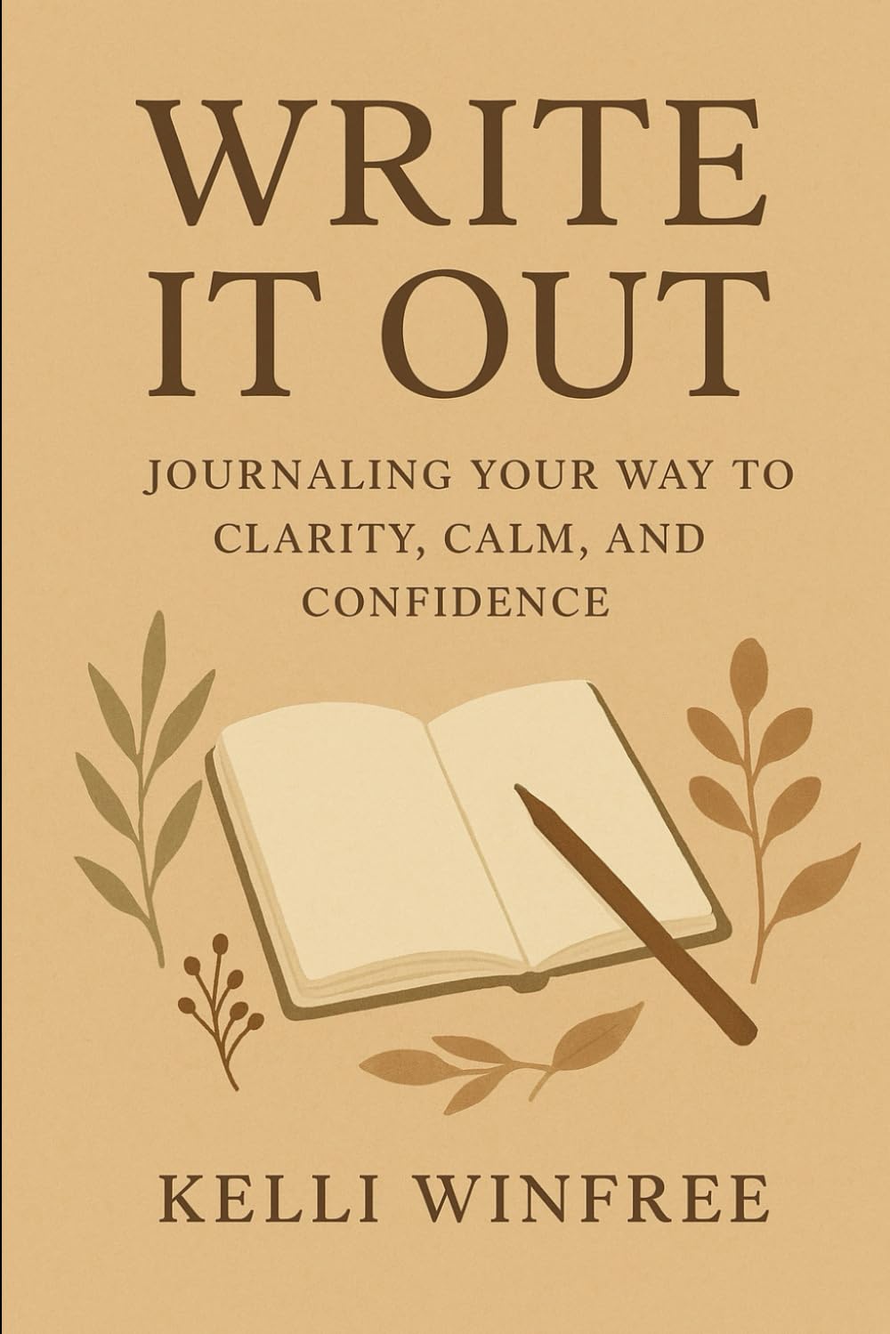 Write It Out: Journaling Your Way to Clarity, Calm and Confidence