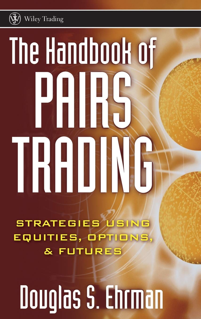 WILEY The Handbook of Pairs Trading: Strategies Using Equities, Options, and Futures