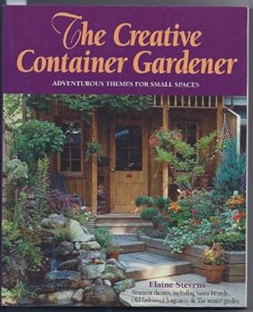 Paperback The Creative Container Gardener: A Practical Guide for the Adventurous With No Time to Waste Book
