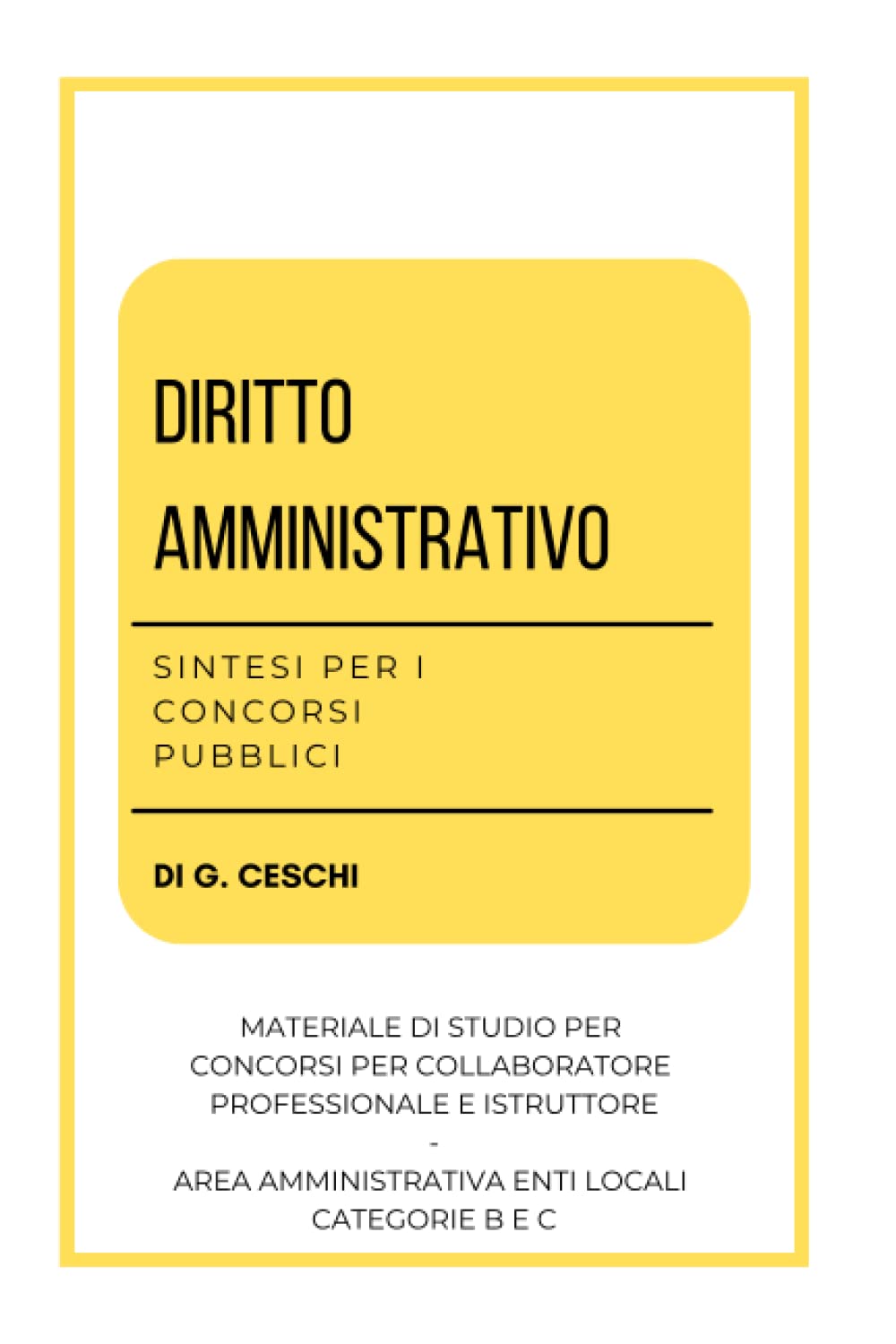 Diritto Amministrativo - Sintesi per Concorsi Pubblici: Manuale per concorsi per Collaboratore professionale e amministrativo e Istruttore