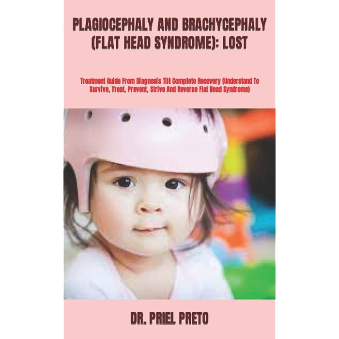 Buy PLAGIOCEPHALY AND BRACHYCEPHALY (FLAT HEAD SYNDROME) LOST