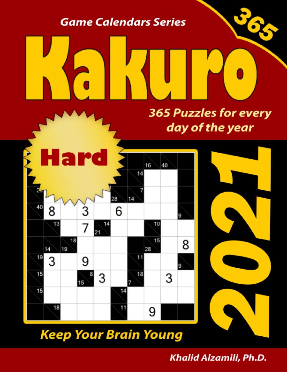 2021 Kakuro: 365 Hard Puzzles (10x10) for Every Day of the Year : Keep Your Brain Young: 6 (Game Calendars Series)
