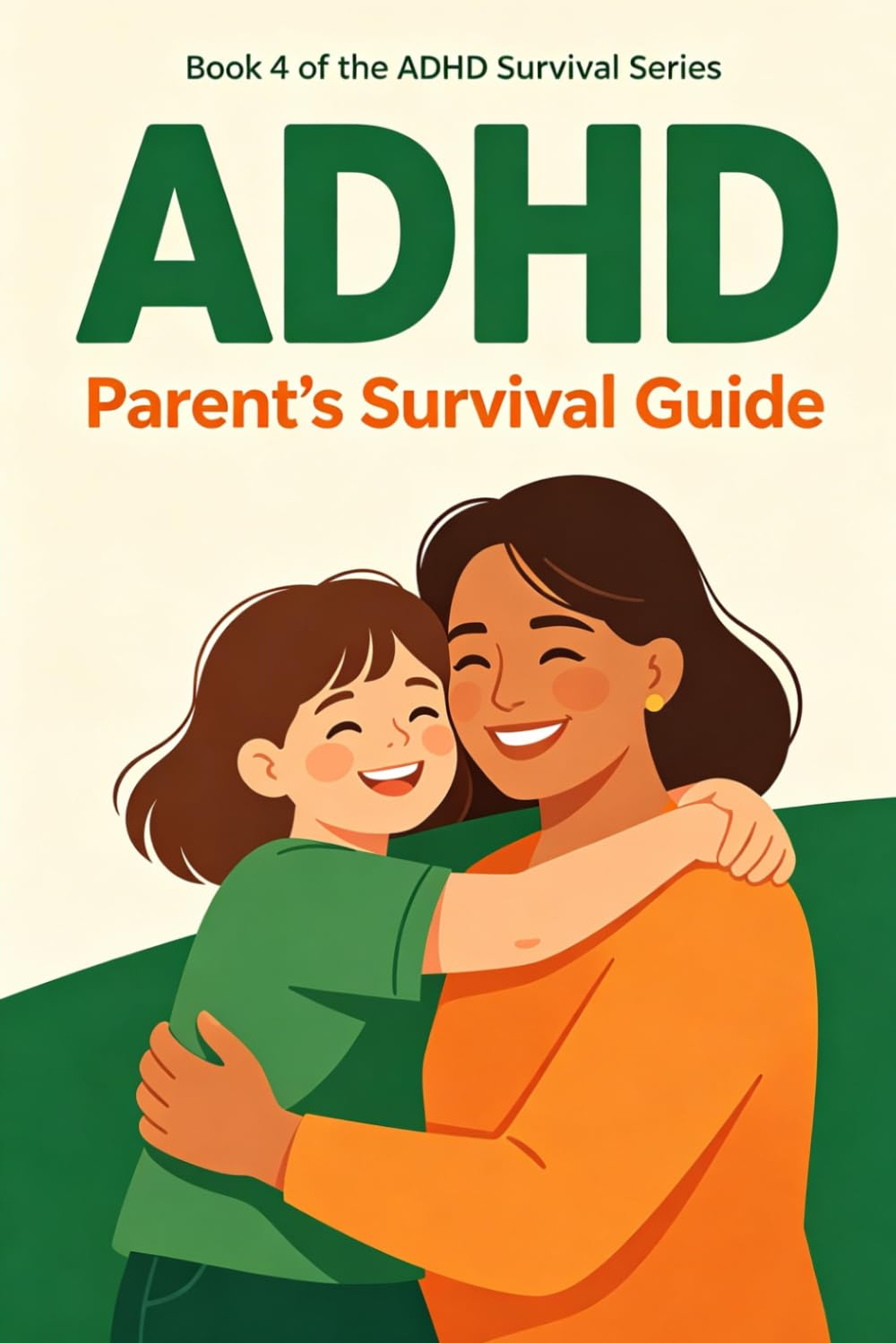 The ADHD Parent's Survival Guide: Raise Happy, Confident Kids Without Losing Your Mind