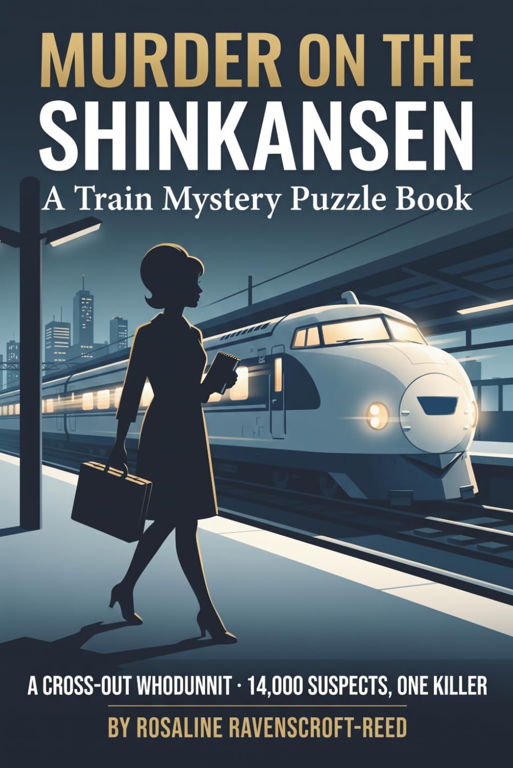 Murder on the Shinkansen: A Train Mystery Puzzle Book: A Cross-Out Whodunnit · 14,000 Suspects, One Killer