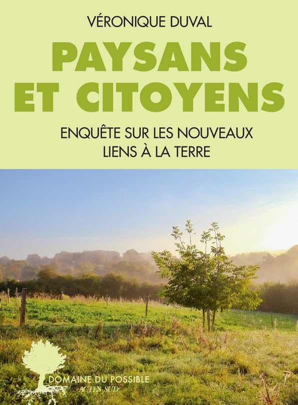 Véronique Duval - Paysans et citoyens: Enquête sur les nouveaux liens à la terre