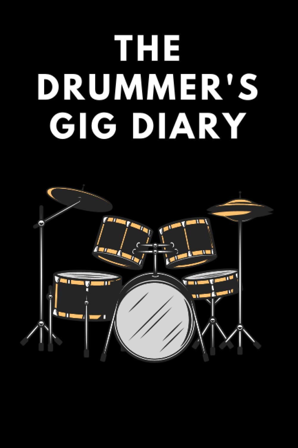 The Drummer's Gig Diary: A planner for the gigging drummer [6x9]