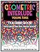 Geometric Interlude Volume Three Coloring Book: With larger and even crazier designs.
