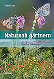 Naturnah gärtnern: Die 140 wertvollsten Pflanzen für den Naturgarten