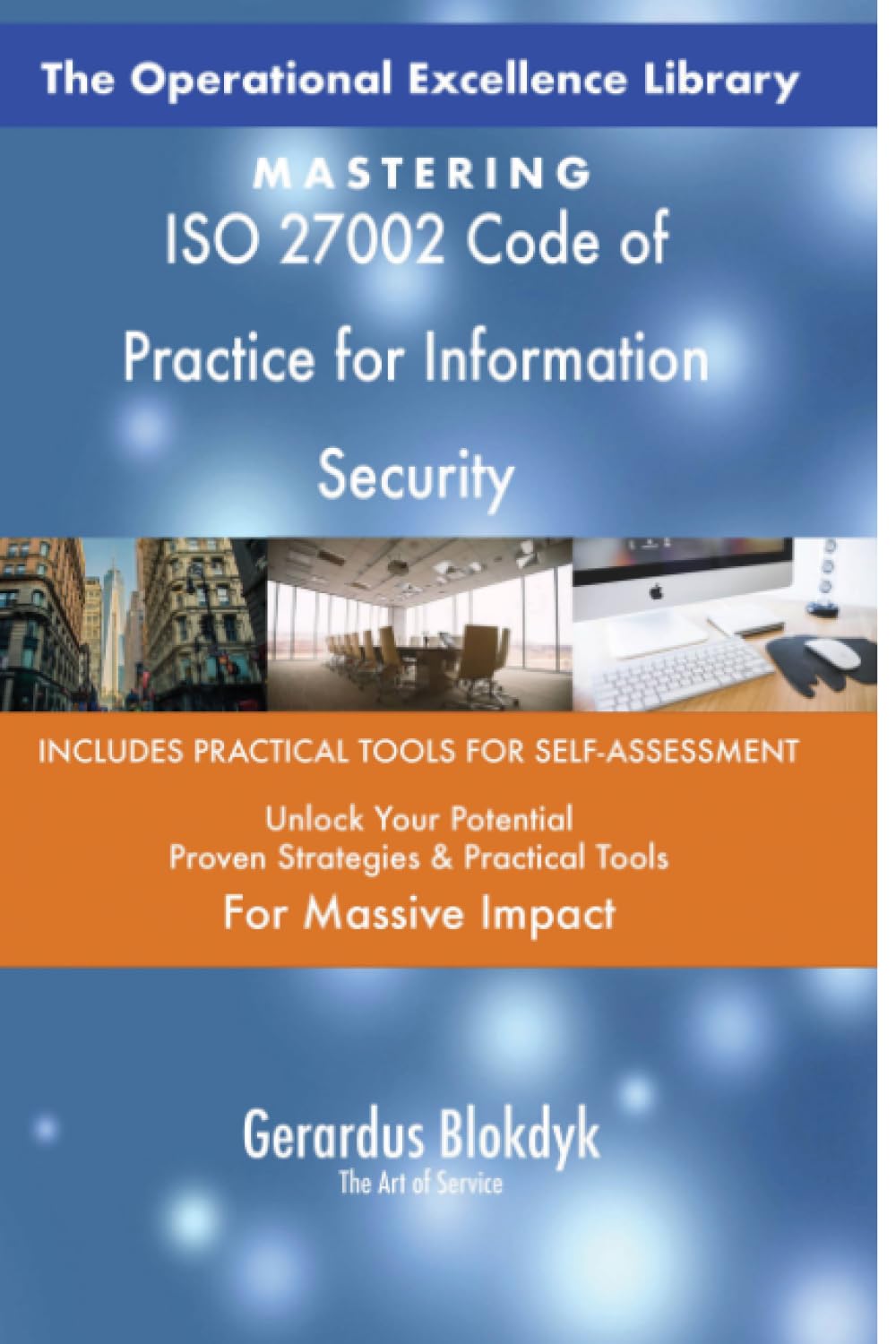 The Operational Excellence Library; Mastering ISO 27002 Code of Practice for Information Security