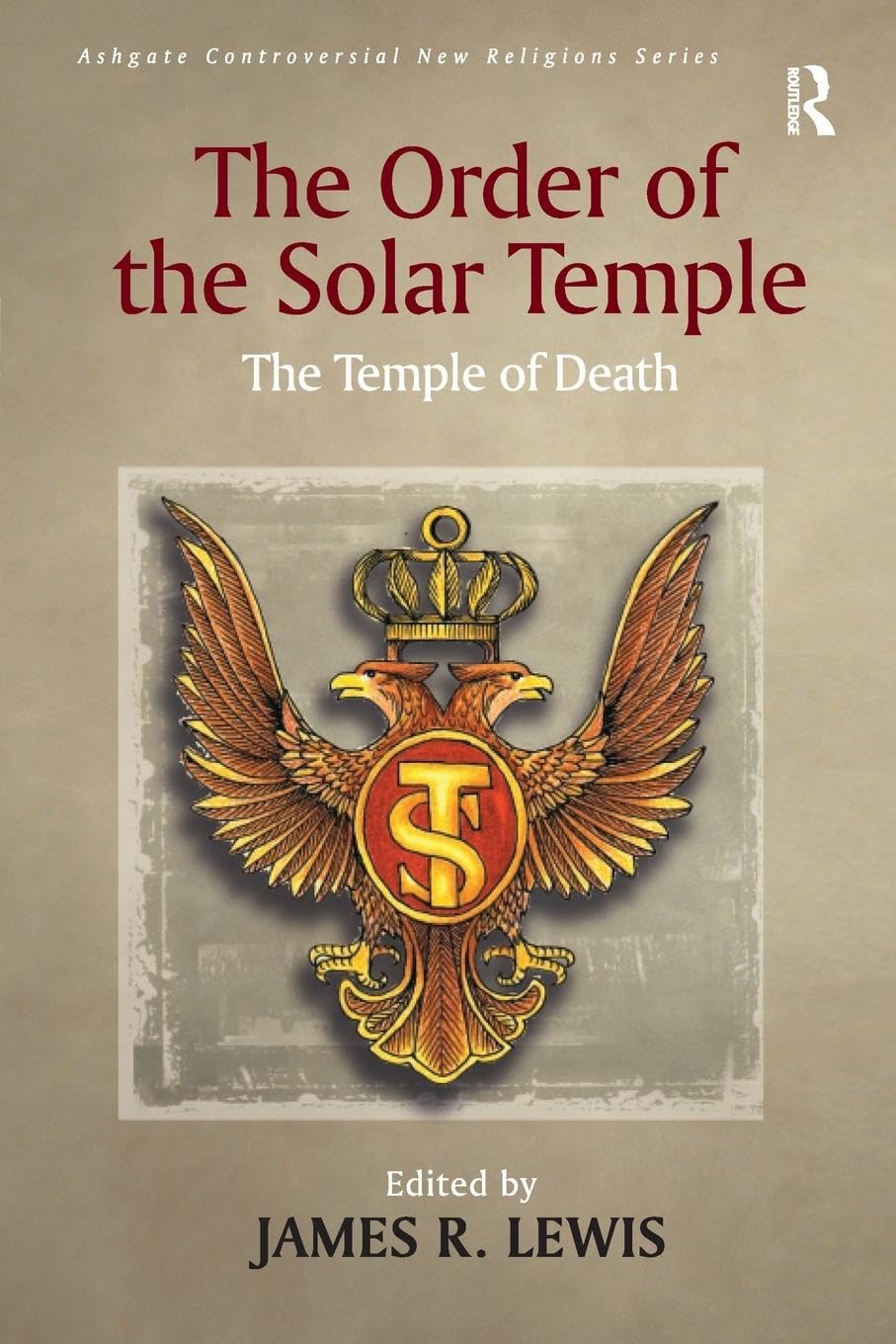 The Order of the Solar Temple: The Temple of Death (Routledge New Religions)