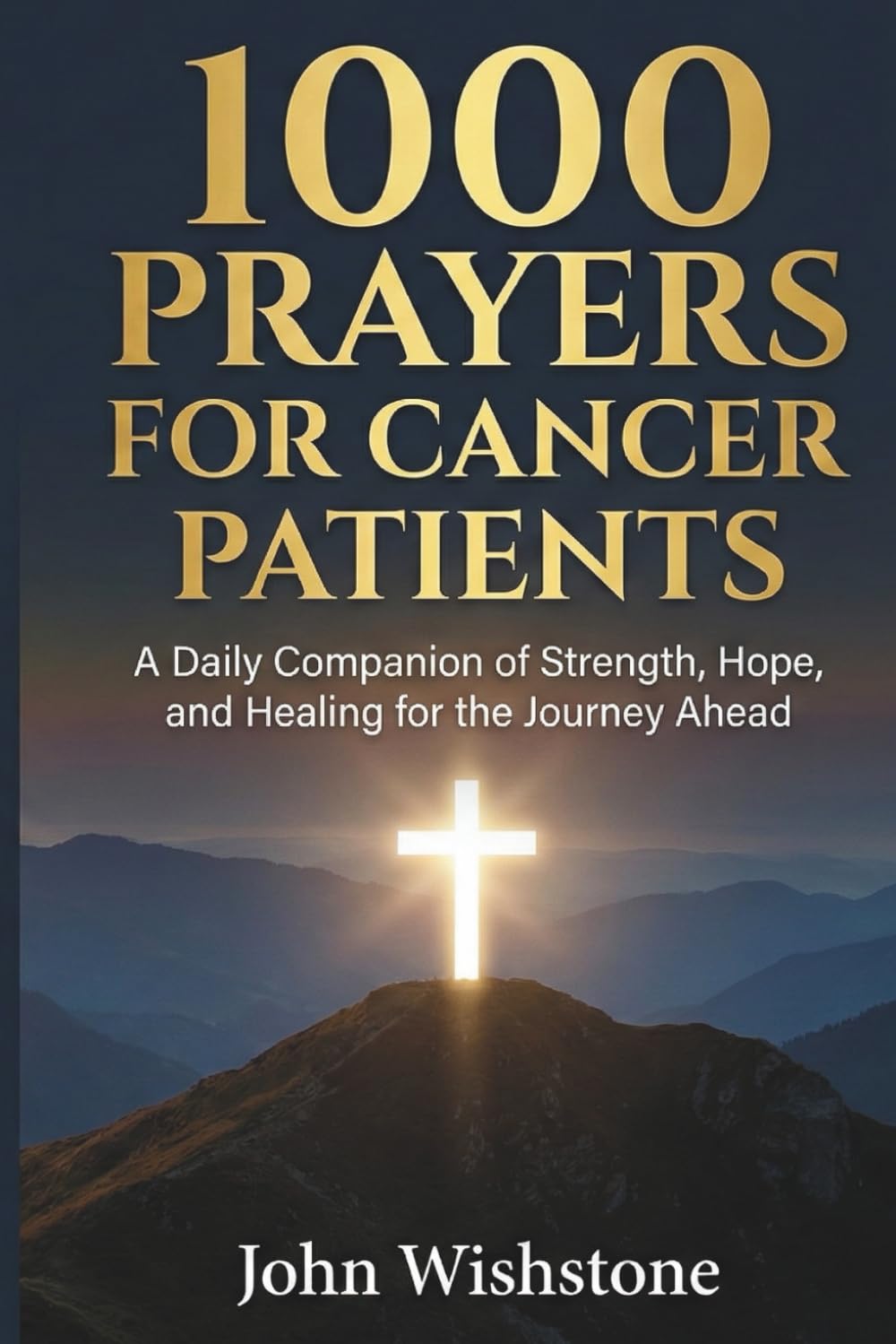 1000 Prayers For Cancer Patients: A Daily Companion of Strength, Hope, and Healing for the Journey Ahead (Prayer & Devotional For Cancer Patients)