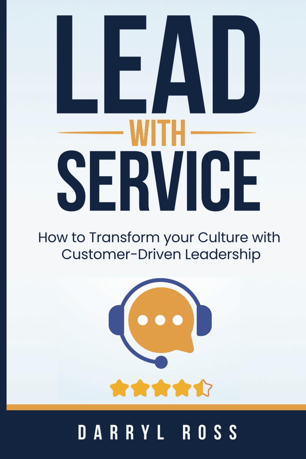 Lead With Service: How to Transform your Culture with Customer-Driven Leadership