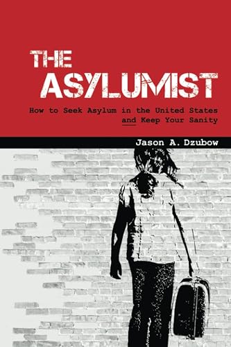 Asylumist: How to Seek Asylum in the United States and Keep Your Sanity