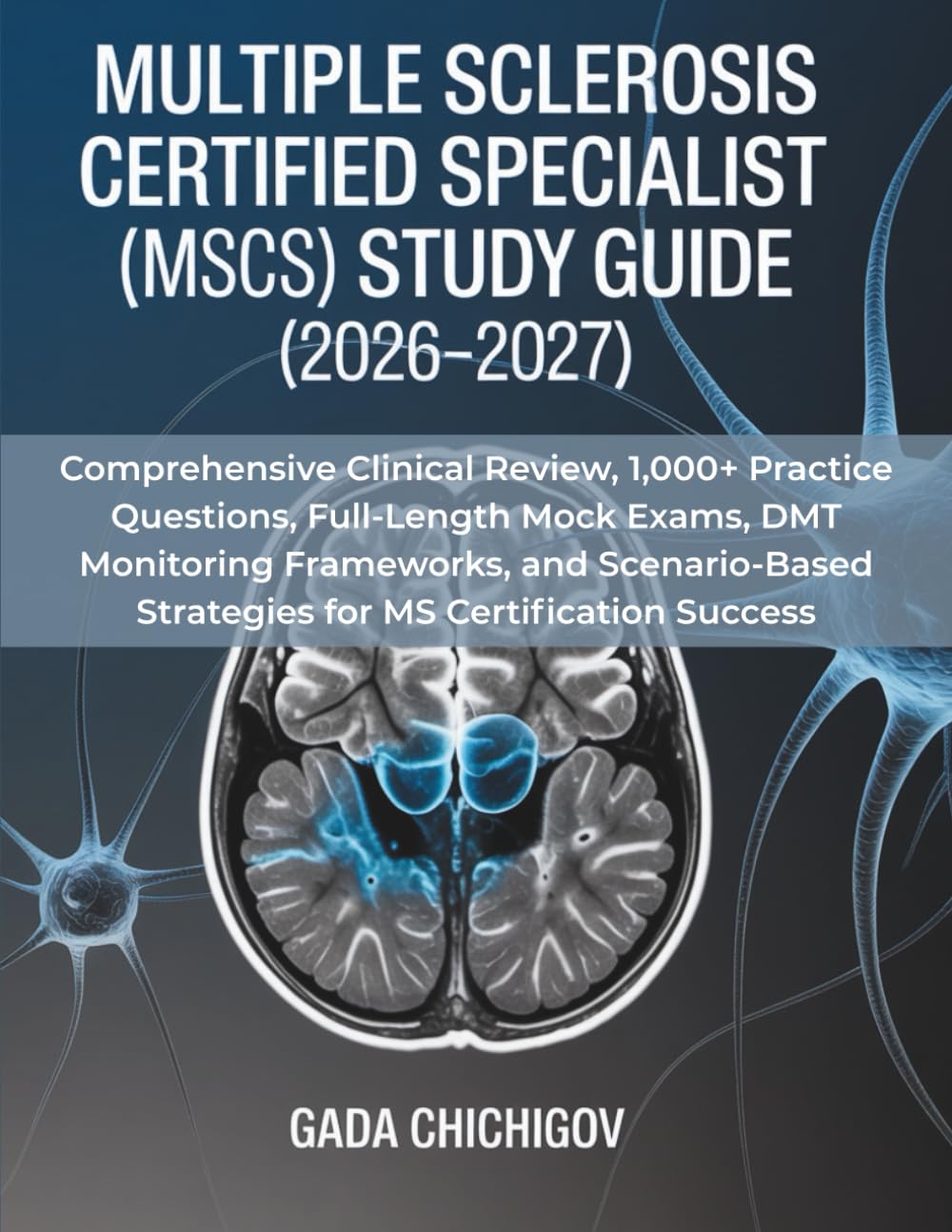 MULTIPLE SCLEROSIS CERTIFIED SPECIALIST (MSCS) EXAM STUDY GUIDE (2026-2027): Comprehensive Clinical Review, 1,000+ Practice Questions, Full-Length ... Strategies for MS Certification Success