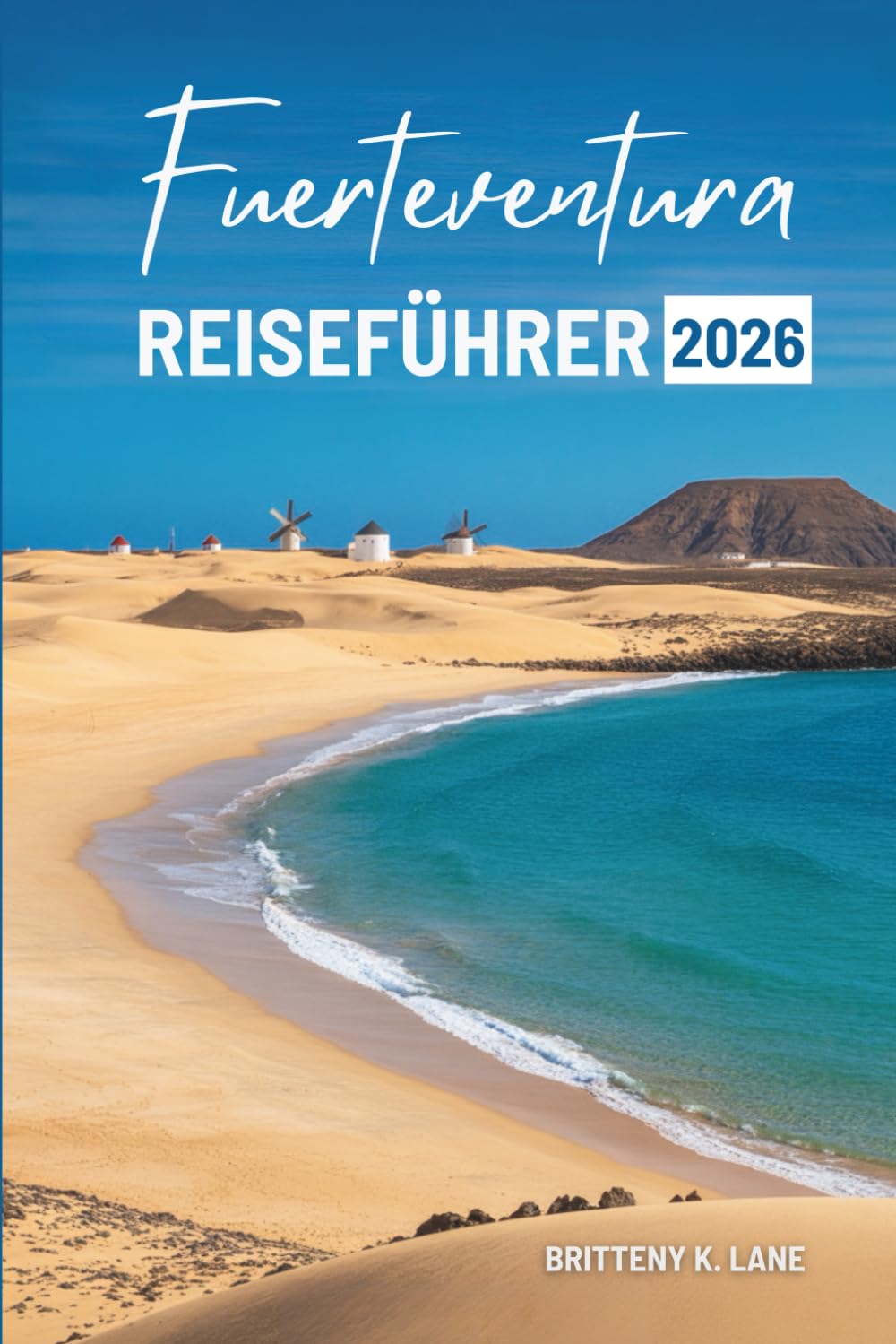 Fuerteventura REISEFÜHRER 2026: Den Charme von Spaniens Atlantikküste entdecken“