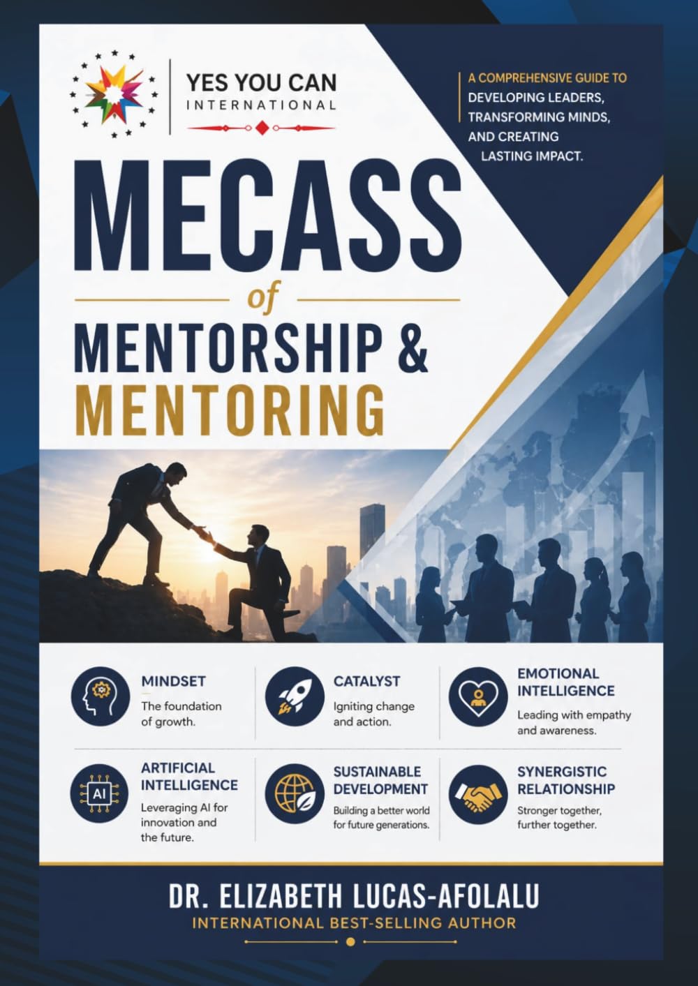 MECASS OF MENTORSHIP AND MENTORING: Mindset, Emotional Intelligence, Catalyst, Artificial Intelligence, Sustainable Development, Synergistic Relationship