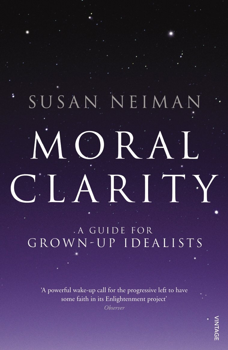 Moral Clarity: A Guide for Grown-up Idealists