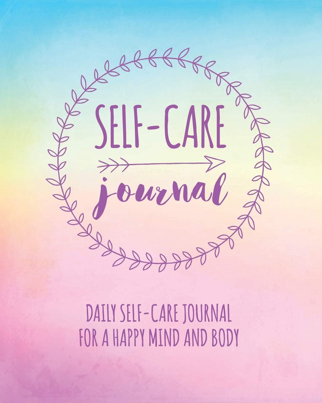 Self-Care Journal: Daily Self-Care Journal For A Happy Mind & Body Paperback – 27 Aug. 2018