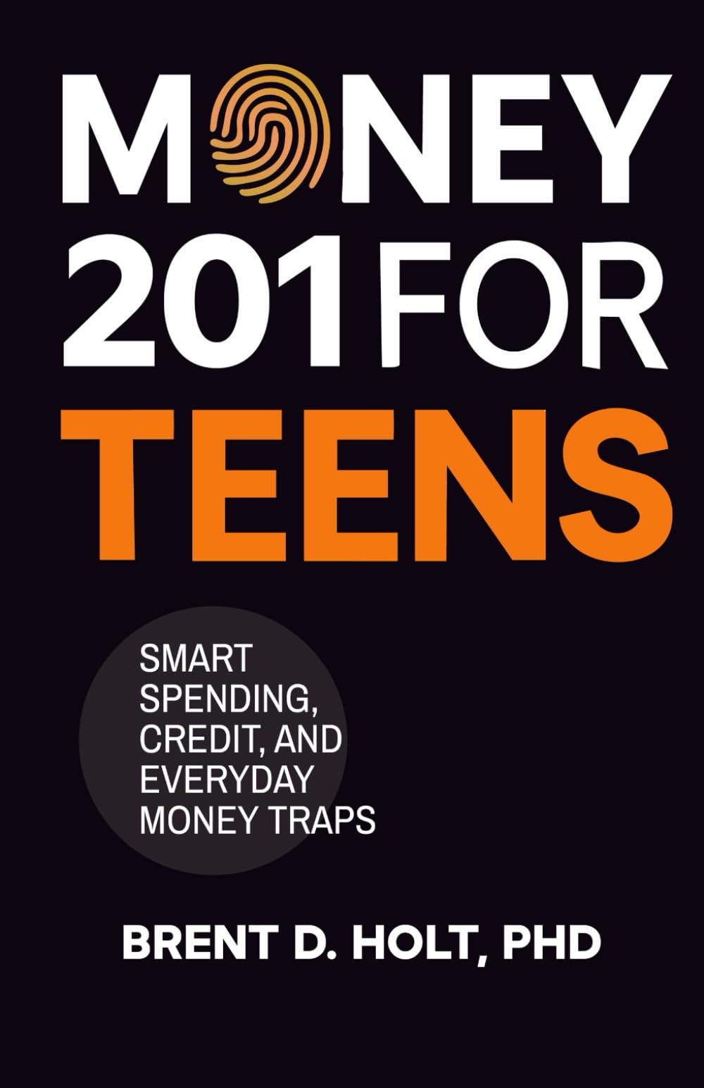 Money 201 for Teens: Smart Spending, Credit, and Everyday Money Traps: A Practical Guide to Budgeting, Credit Cards, Debt, and Building Strong Money Habits